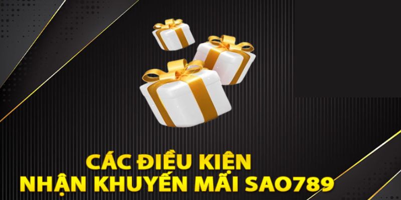 Những điều kiện để nhận được khuyến mãi hấp dẫn từ Sao789