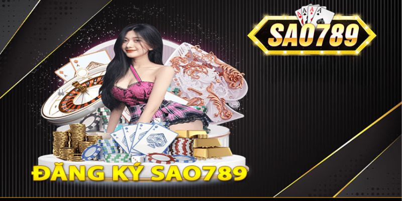 Hướng dẫn đăng ký Sao789